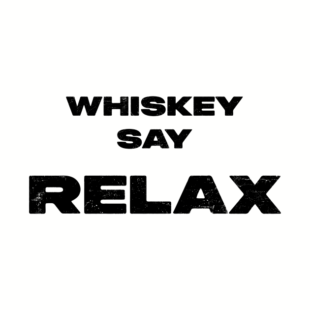 Whiskey Say: Relax tee by Old Whiskey Eye