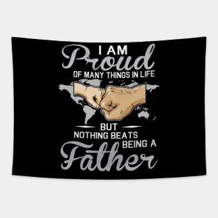 I Am Proud Of Many Things In Life But Nothing Beats Being A Father Happy Father Parent July 4th Day Tapestry