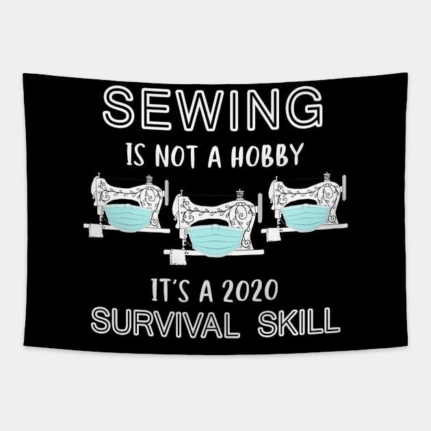 Sewing Is Not A Hobby It's A 2020 Survival Skill Tapestry by KiraT