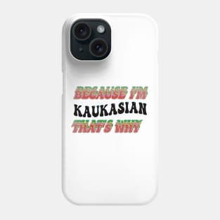 BECAUSE I'M KAUKASIAN : THATS WHY Phone Case