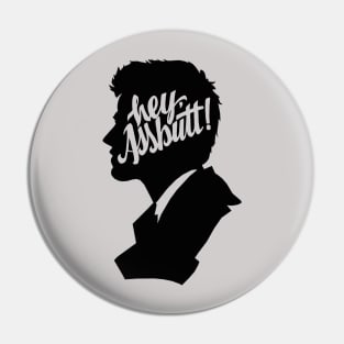 Hey, Assbutt! Pin