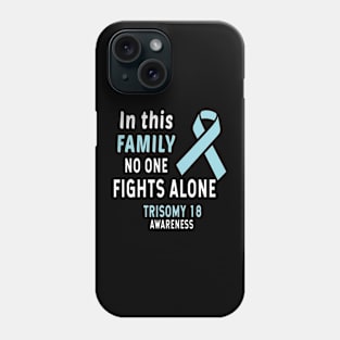 In This Family Nobody Fights Alone Trisomy 18 Awareness Phone Case