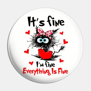 Black Cat It's Fine I'm Fine Everything Is Fine Happy Valentine Pin