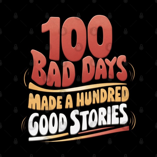 100 bad days made a hundred good stories | Quote by thestaroflove