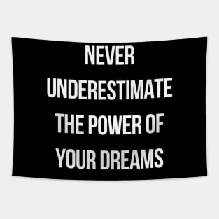 Never underestimate the power of your dreams Tapestry