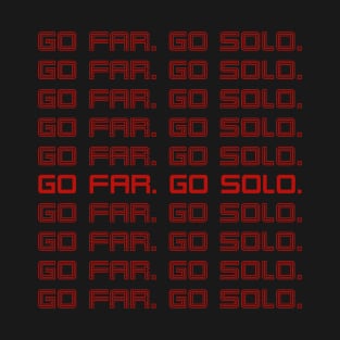 GO FAR. GO SOLO. T-Shirt