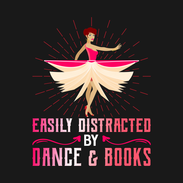 Easily Distracted By Dance And Books Funny Dancing Dance by Tee__Dot