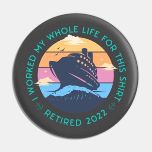 Cool Cruise Trip design quoted I Worked my Whole Life For This Tee, Retired 2022 Pin