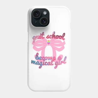 Quit school and become a magical girl Phone Case