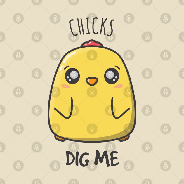 Chicks Dig Me - Cute Chicken Design by StimpyStuff