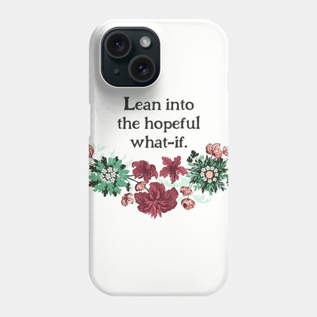 Lean Into The Hopeful What If Phone Case by FabulouslyFeminist