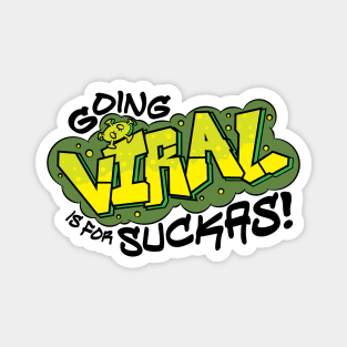 Going Viral is for Suckas Magnet