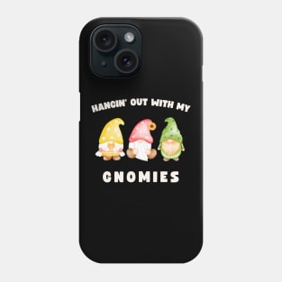 Hangin' Out With My Gnomies Funny Gnomes Phone Case