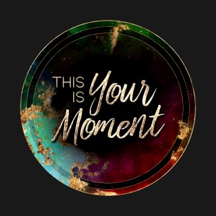 Gold Inspirational This Is Your Moment B - Circle Shield T-Shirt