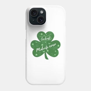 Luckiest midwife Ever, St Patrick Day Gift for midwife Phone Case