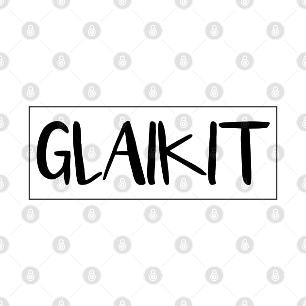 GLAIKIT, Scots Language Word by MacPean