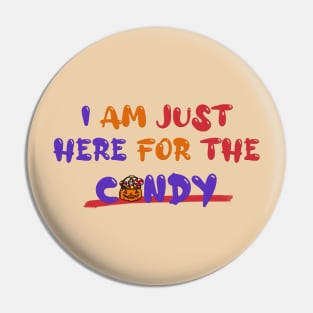 I Am Just Here for the Candy Pin