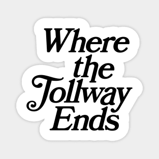 Where The Tollway Ends Magnet