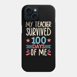 Funny School Boys Girls Kids Gift 100 Days Of School - My Teacher Survived 100 Days Of Me Phone Case