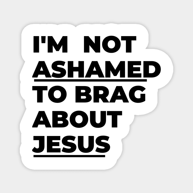 I'm not ashamed to brag about Jesus Magnet by Lovelybrandingnprints