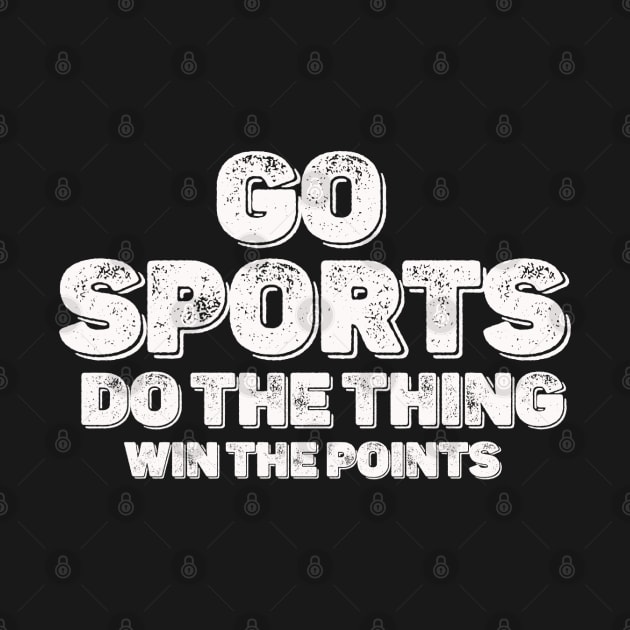 Distresed Go Sports  Move The Thing Win The Points by thexsurgent