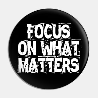 Focus On What Matters Pin
