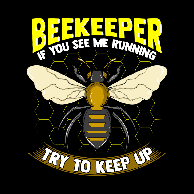 Beekeeper: If You See Me Running Try To Keep Up by theperfectpresents