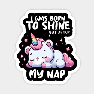 I was born to shine but after My Nap Magnet