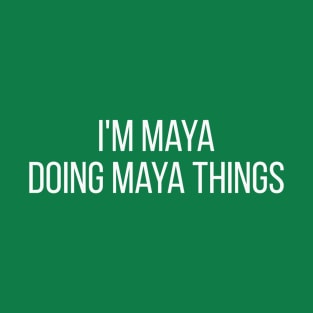 I'm Maya doing Maya things T-Shirt