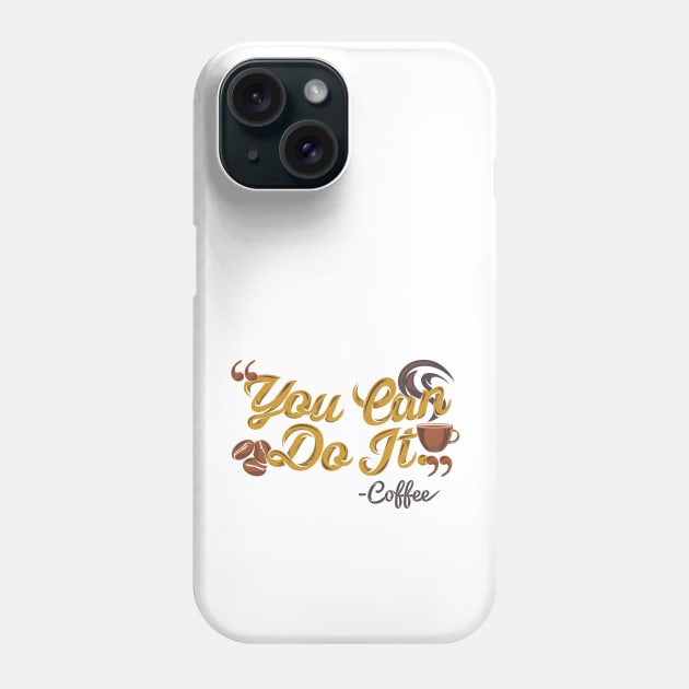 You can do it, coffee slogan white background Phone Case by Muse