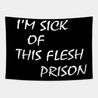 I’m Sick Of This Flesh Prison Tapestry