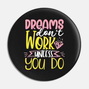 Dreams Don't Work Unless You Do Pin