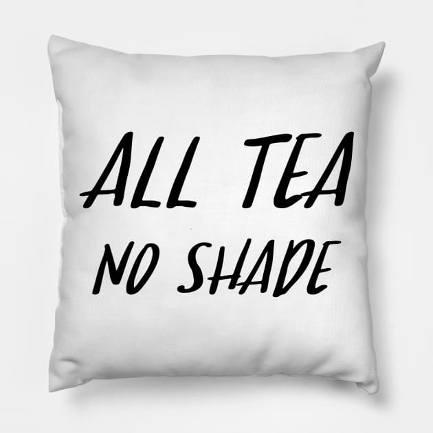 All Tea No Shade Pillow by sergiovarela