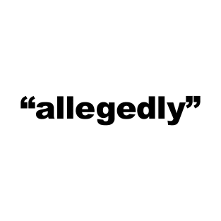 "allegedly" T-Shirt