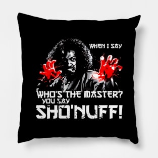 WHEN I SAY SHO NUFF Pillow