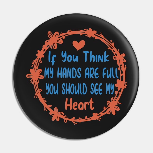 Activity Assistant - If You Think My Hands Are Full You Should See My Heart Pin by shopcherroukia