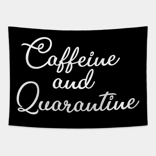 Caffeine and Quarantine, Mom shirt, Funny Mom Shirt, Funny coffee tee, Funny Tee, Mama Shirt, Caffeine shirt, Quarantine shirt Tapestry by wiixyou