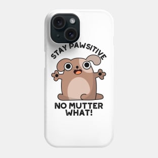 Stay Pawsitive No Mutter What Cute Positive Dog Pun Phone Case