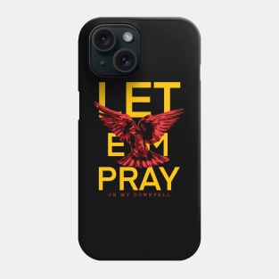 Let ‘em Pray on my downfall Phone Case