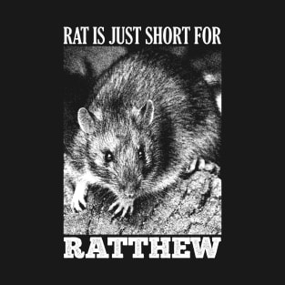 Rat is just short for Ratthew T-Shirt