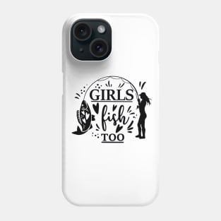 Girls can Fish too Phone Case