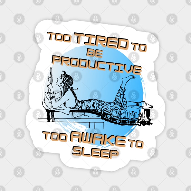 Too tired to be productive too awake to sleep Magnet by Life is Raph