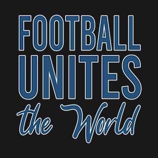 Football Unites The World T-Shirt