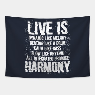 Live is dynamic like a melody, beating like a drum, calm like a bass, flow like a rhythm, all integrated produce harmony Tapestry