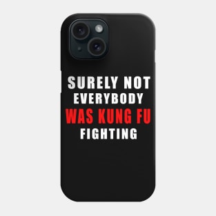 Surely Not Everybody Was Kung Fu fihting Phone Case