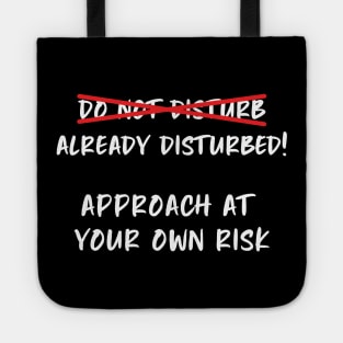 Do Not Disturb ... Already Disturbed Funny Tote