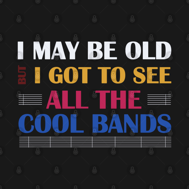 I May Be Old But Got to See Cool by Dearly Mu