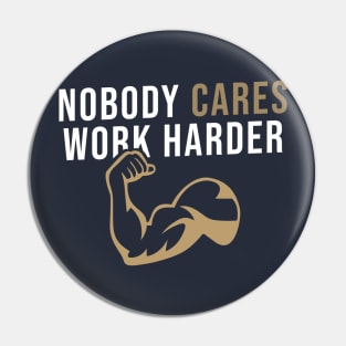 Nobody Cares Work Harder Pin