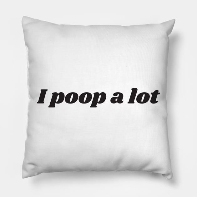 I poop a lot v2 Pillow by Emma