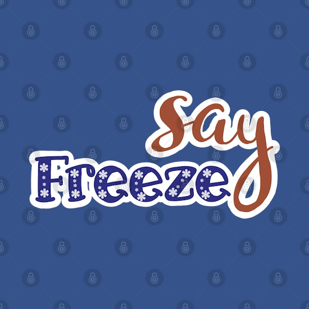 SAY FREEZE by JERKBASE